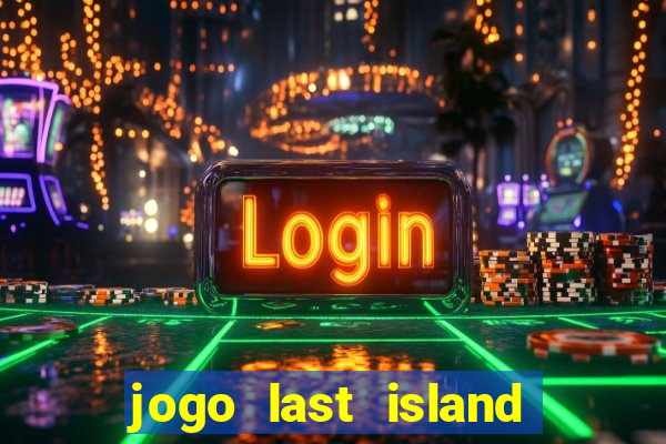 jogo last island of survival